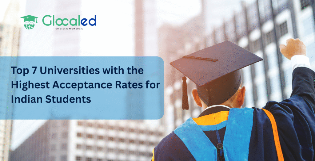 Top 7 Universities with the Highest Acceptance Rates for Indian Students