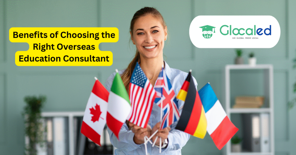 Benefits of Choosing the Right Overseas Education Consultant